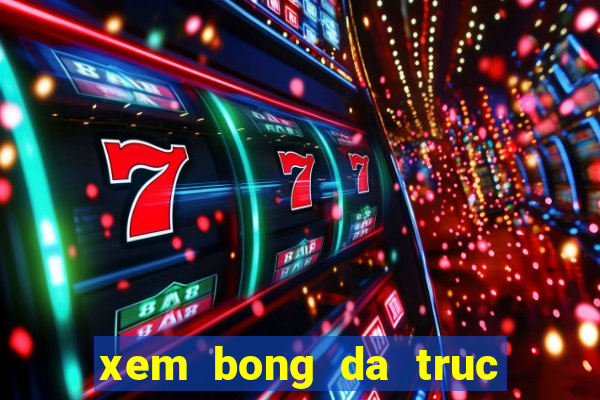 xem bong da truc tiep nhan dinh keo