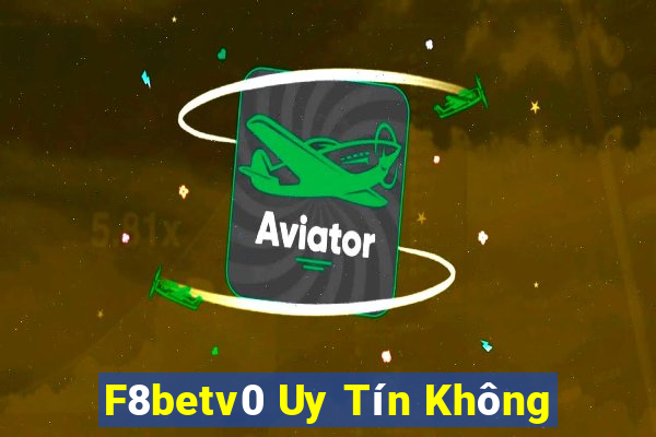 F8betv0 Uy Tín Không