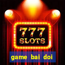 game bai doi thuong 52