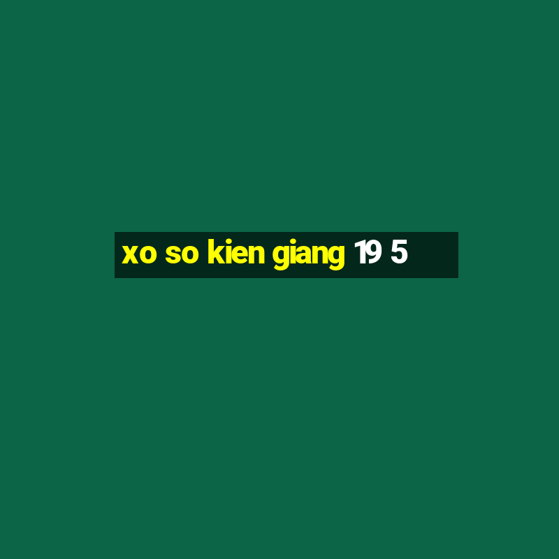 xo so kien giang 19 5