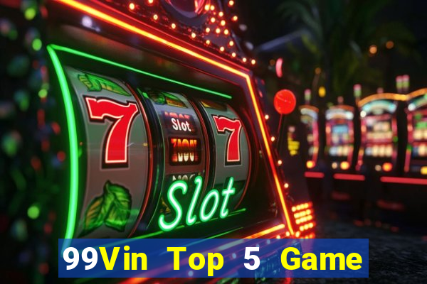 99Vin Top 5 Game Bài Đổi Thưởng