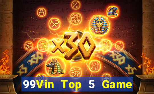 99Vin Top 5 Game Bài Đổi Thưởng