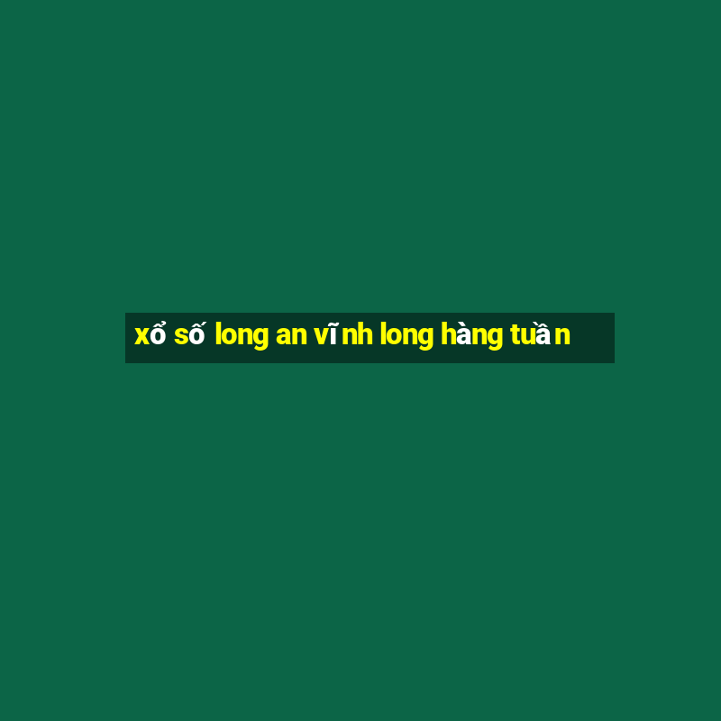 xổ số long an vĩnh long hàng tuần