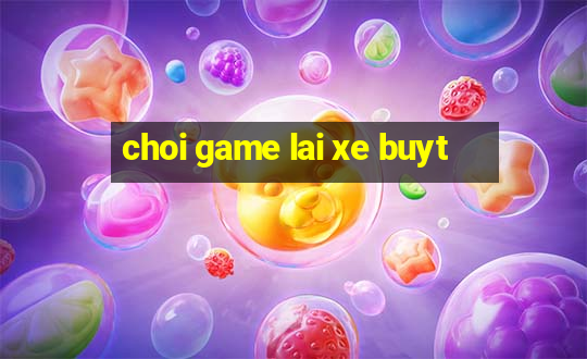 choi game lai xe buyt