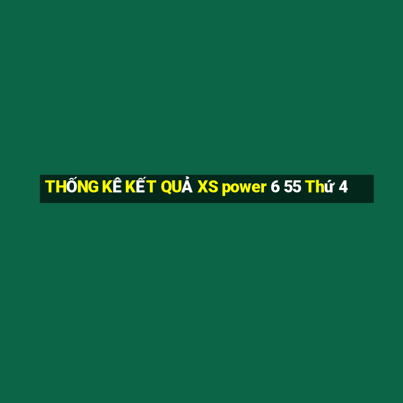 THỐNG KÊ KẾT QUẢ XS power 6 55 Thứ 4