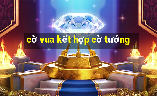 cờ vua kết hợp cờ tướng