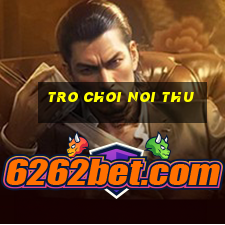 tro choi noi thu