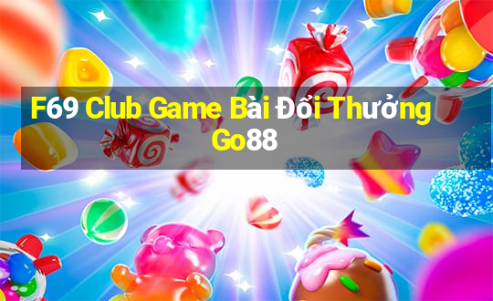 F69 Club Game Bài Đổi Thưởng Go88