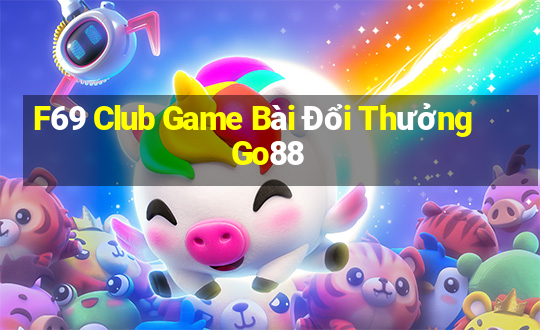 F69 Club Game Bài Đổi Thưởng Go88