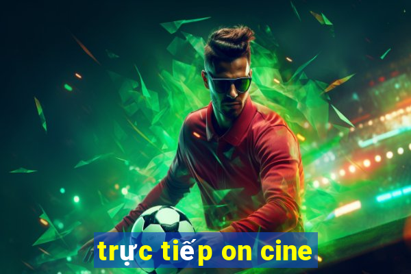 trực tiếp on cine