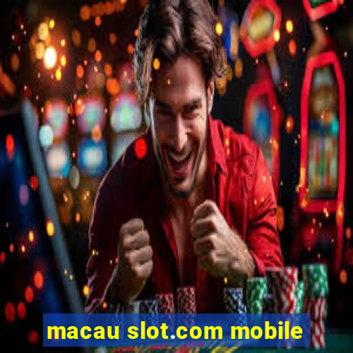 macau slot.com mobile