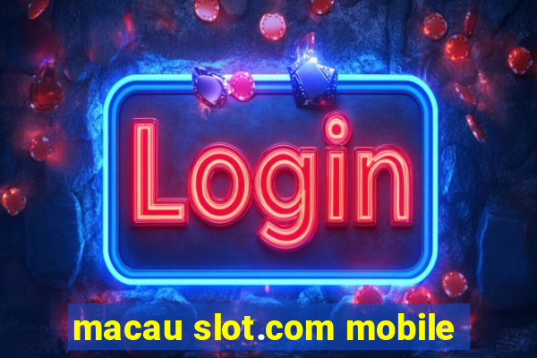 macau slot.com mobile