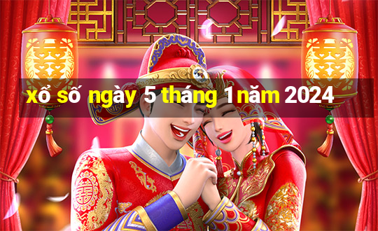 xổ số ngày 5 tháng 1 năm 2024