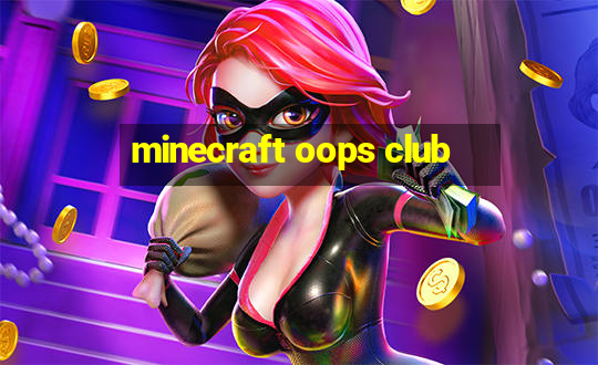 minecraft oops club