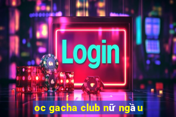 oc gacha club nữ ngầu