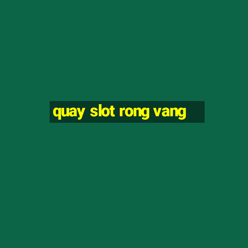 quay slot rong vang