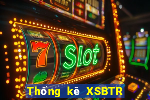 Thống kê XSBTR ngày 23