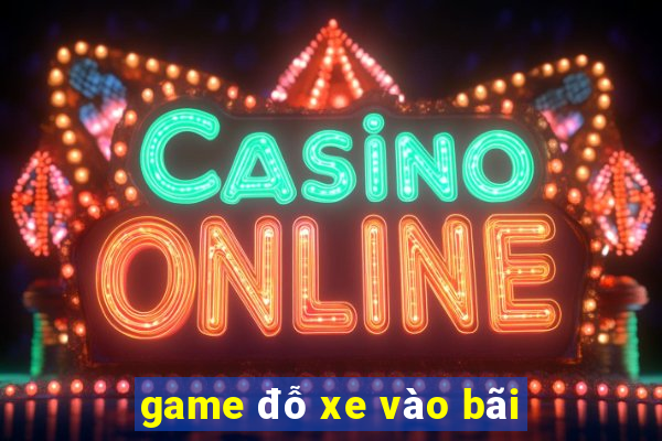 game đỗ xe vào bãi