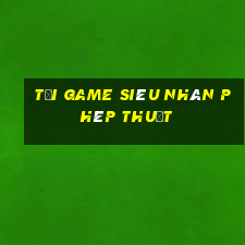 tải game siêu nhân phép thuật