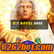 bệt royal 8888