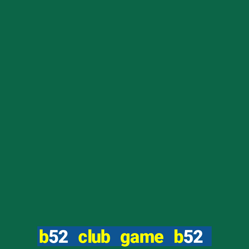 b52 club game b52 đổi thưởng đăng nhập