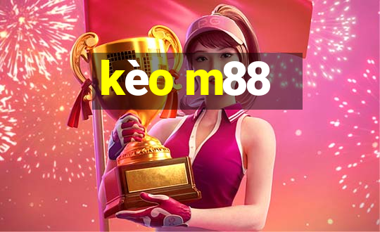 kèo m88