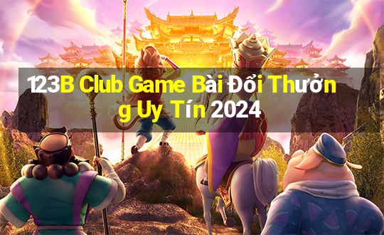 123B Club Game Bài Đổi Thưởng Uy Tín 2024