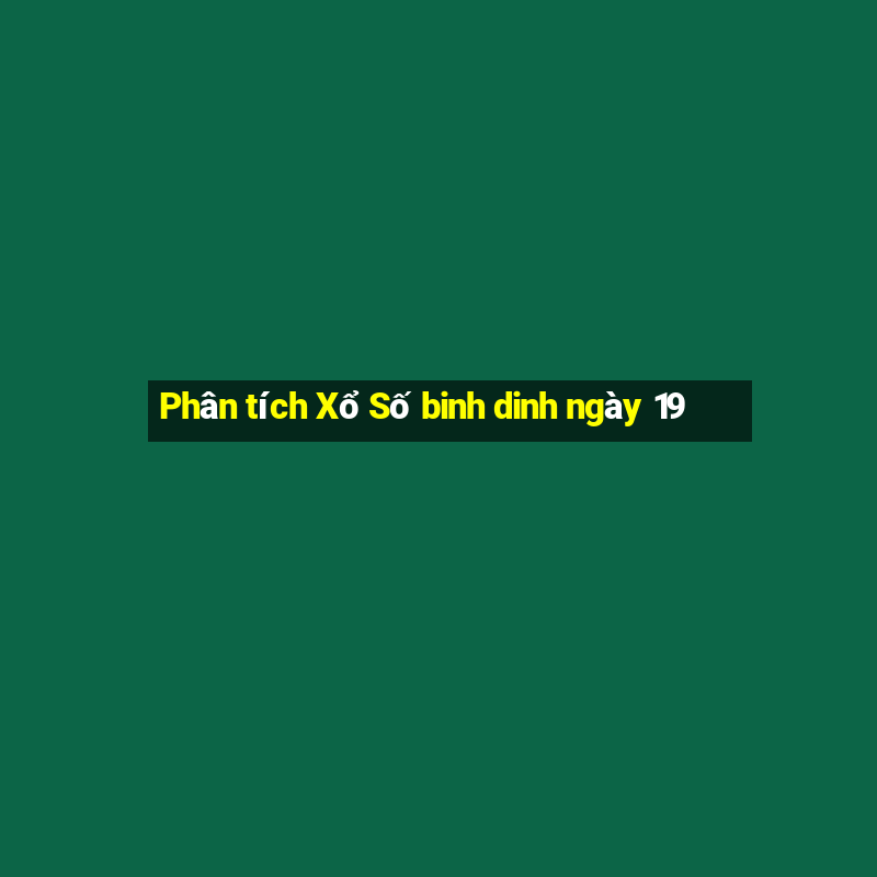 Phân tích Xổ Số binh dinh ngày 19