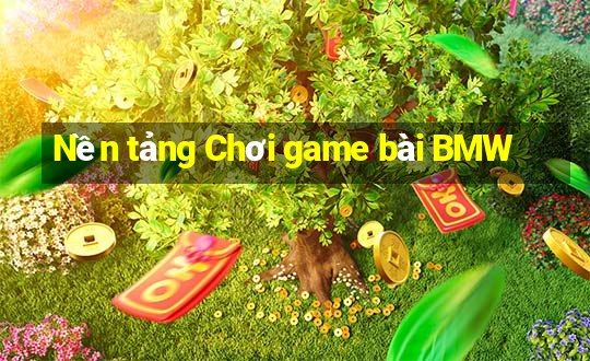 Nền tảng Chơi game bài BMW