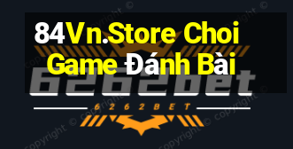 84Vn.Store Choi Game Đánh Bài