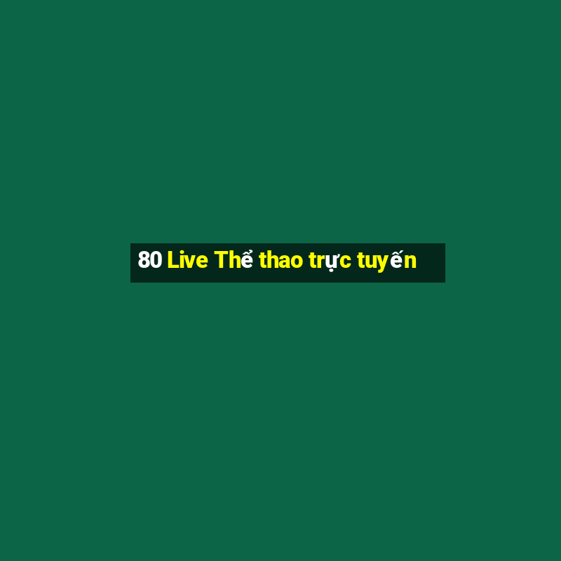 80 Live Thể thao trực tuyến