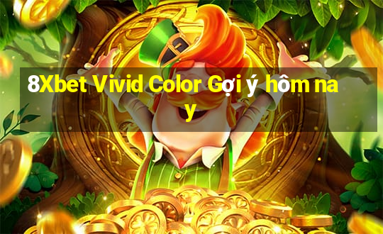 8Xbet Vivid Color Gợi ý hôm nay