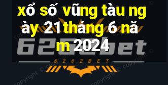 xổ số vũng tàu ngày 21 tháng 6 năm 2024