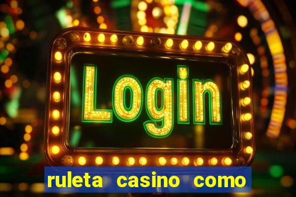 ruleta casino como se juega