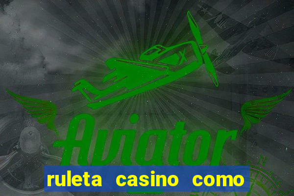 ruleta casino como se juega