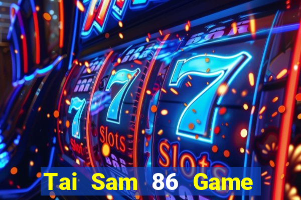 Tai Sam 86 Game Bài Ma Cao