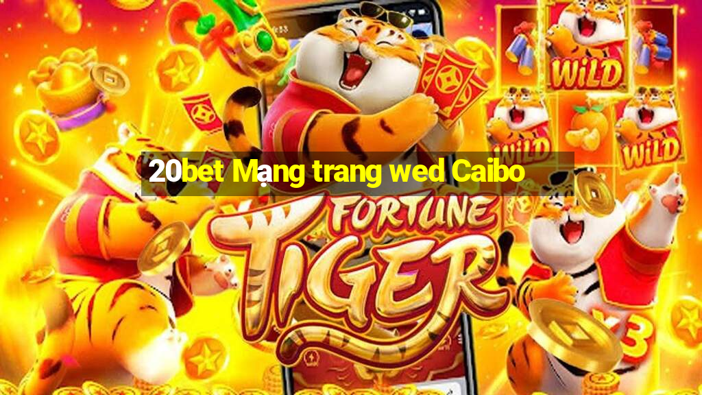 20bet Mạng trang wed Caibo