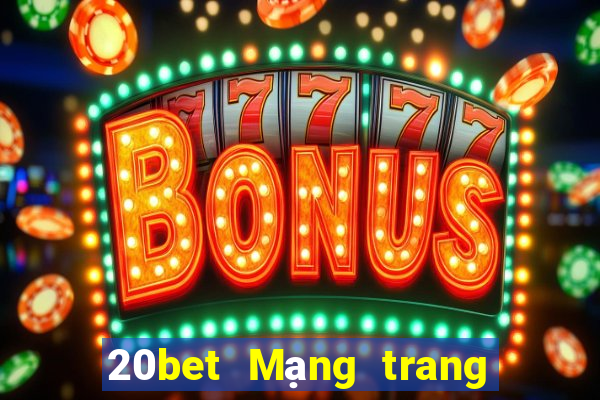 20bet Mạng trang wed Caibo