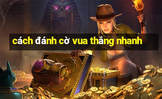 cách đánh cờ vua thắng nhanh