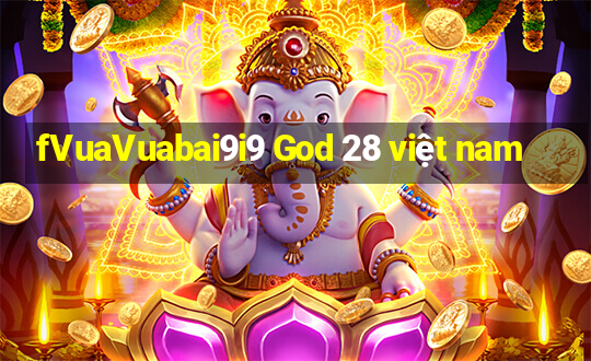 fVuaVuabai9i9 God 28 việt nam