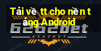 Tải về tt cho nền tảng Android