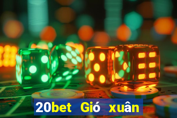 20bet Gió xuân xô đẩy địa chủ