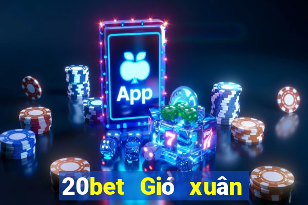 20bet Gió xuân xô đẩy địa chủ