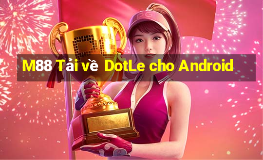 M88 Tải về DotLe cho Android