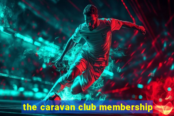 the caravan club membership