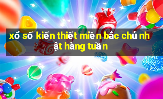 xổ số kiến thiết miền bắc chủ nhật hàng tuần