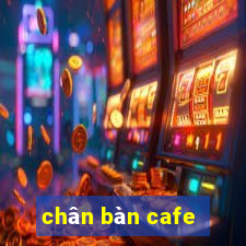 chân bàn cafe