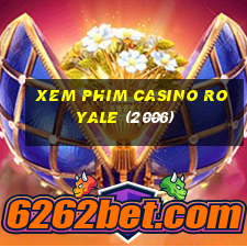 xem phim casino royale (2006)