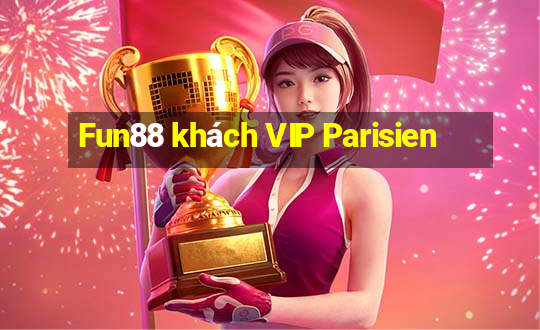 Fun88 khách VIP Parisien