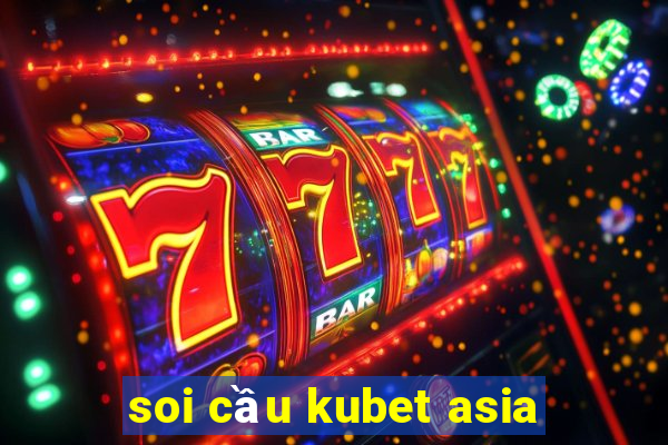 soi cầu kubet asia